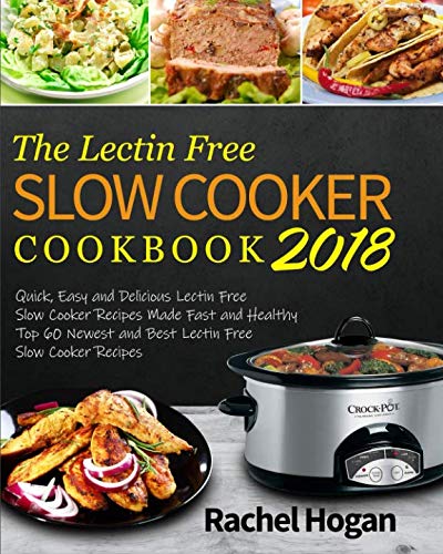 The Lectin Free Slow Cooker Cookbook 2018: Quick, Easy and Delicious Lectin Free Slow Cooker Recipes The Lectin Free Slow Cooker Cookbook 2018: Quick, Easy and Delicious Lectin Free Slow Cooker Recipes