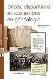 Décès, disparitions et successions en généalogie : Les basiques de la généalogie by
