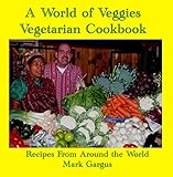 A World of Veggies Vegetarian Cookbook by Mark Gargus