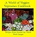 A World of Veggies Vegetarian Cookbook by Mark Gargus