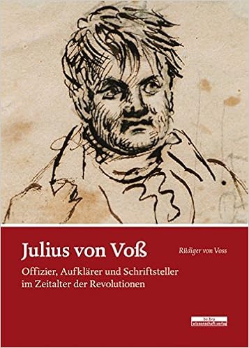 Julius Von Voss Offizier Aufklarer Und Schriftsteller Im Zeitalter Der Revolutionen Voss Rudiger Von Amazon Com Books
