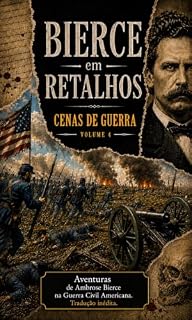 Livro Bierce em retalhos: Volume 4: Cenas de guerra (Ambrose Bierce em retalhos - Cenas de guerra)