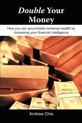 Double Your Money: How You Can Accumulate Immense Wealth By Increasing Your Financial Intelligence