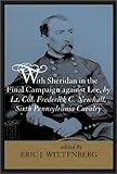 With Sheridan in the Final Campaign against Lee, by Lt. Col. Frederick C. Newhall, Sixth Pennsylvani by