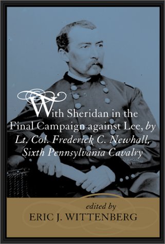 With Sheridan in the Final Campaign against Lee, by Lt. Col. Frederick C. Newhall, Sixth Pennsylvani by