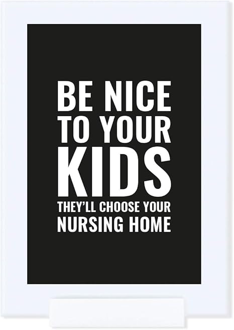 Amazon Com Andaz Press Funny Framed Desk Art Be Nice To Your Kids They Ll Choose Your Nursing Home 4x6 Inch Witty Quotes Home Office Gift Print 1 Pack Includes Frame Posters Prints amazon com