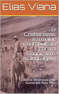 Livro O Cristianismo é a maior contribuição para a Cognição e a Linguagem: Sobre os Ombros de João Guimarães Rosa 1965
