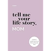 Tell Me Your Life Story, Mom: A Mother’s Guided Journal and Memory Keepsake Book (Tell Me Your Life Story® Series Books)