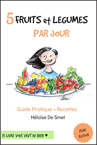 Download 5 Fruits & Légumes Par Jour: Guide Pratique + Recettes (French Edition) Download 5 Fruits & Légumes Par Jour: Guide Pratique + Recettes (French Edition)
