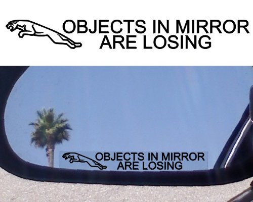 (2) Mirror Decals " OBJECTS IN MIRROR ARE LOSING" for JAGUAR X-TYPE S-TYPE XJ6 XJ8 XJR XJS XK8 XJ12