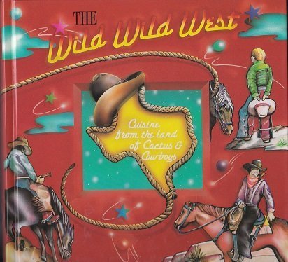 The Wild Wild West Cookbook : Cuisine from the land of Cactus and Cowboys by