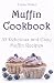 Muffin Cookbook: 33 Delicious and Easy Muffin Recipes by Linda Parker