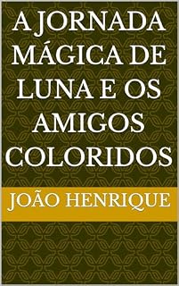 Livro A Jornada Mágica de Luna e os Amigos Coloridos