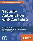 Security Automation with Ansible 2: Leverage Ansible 2 to automate complex security tasks like appli
