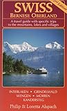Swiss - Bernese Oberland 2nd Edition A travel guide with specific trips to the mountains, lakes and villages by 