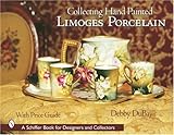 Collecting Hand Painted Limoges Porcelain: Boxes to Vases (Schiffer Book for Designers and Collector by 