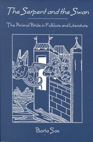 Serpent & Swan: Animal Bride Folklore & Literature by Boria Sax