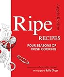 Ripe Recipes: Four Seasons of Fresh Cooking by Angela Redfern