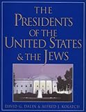 The Presidents of the United States & the Jews by David G. Dalin, Alfred J. Kolatch