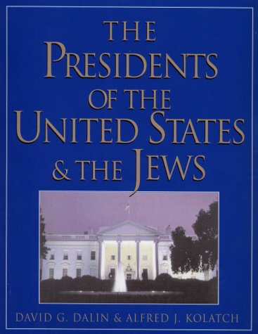 The Presidents of the United States & the Jews by David G. Dalin, Alfred J. Kolatch