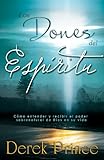 Los Dones del Espíritu: Cómo entender y recibir el poder sobrenatural de Dios en su vida (Spanish Edition)