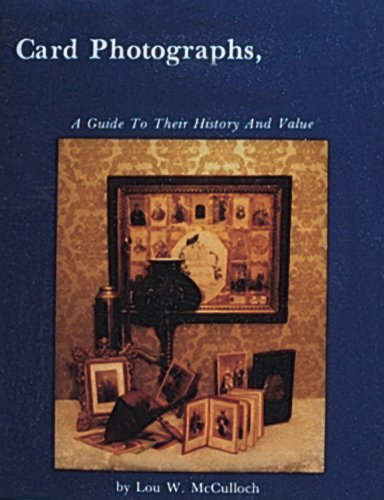 Card Photographs: A Guide to Their History and Value by Lou W. McCulloch