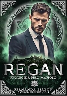 Livro REGAN - PROTEGIDA PELO MAFIOSO (A ORDEM DE ÉIREANN Livro 1)