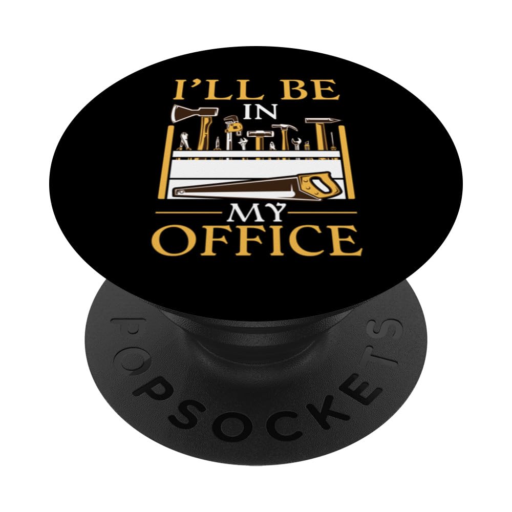 Ill Be in My Office Funny Tools Garage Shed Father's Day Dad PopSockets Swappable PopGrip