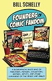 Founders of Comic Fandom: A Biographical Who's Who of Publishers, Dealers, Collectors, Writers, Arti by 