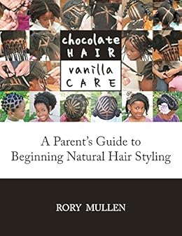 Chocolate Hair Vanilla Care A Parent S Guide To Beginning Natural