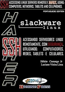 Livro HACKER SLACKWARE - SSH: Acessando servidores LINUX remotamente , com segurança, utilizando computadores, redes, tablets e celulares