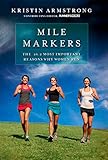 Mile Markers: The 26.2 Most Important Reasons Why Women Run by Kristin Armstrong, Editors of Runner's World