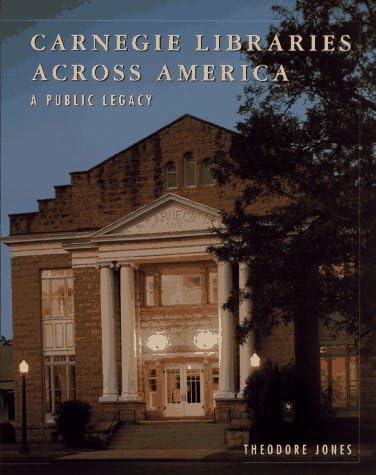 Carnegie Libraries Across America: A Public Legacy
