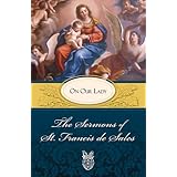 The Sermons of St. Francis de Sales: On Our Lady (Volume II)