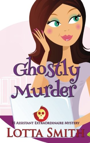 Ghostly Murder (PI Assistant Extraordinaire Mystery) (Volume 1)