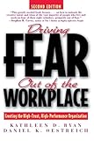 Driving Fear Out of the Workplace: Creating the High-Trust, High-Performance Organization