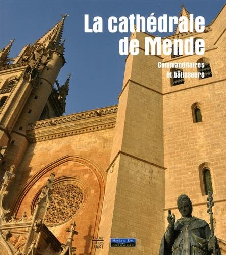 La cathédrale de Mende : Commanditaires et bâtisseurs : actes du colloque 18-20 octobre 2012 by (Paperback)