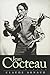 Jean Cocteau: A Life by Claude Arnaud, Lauren Elkin