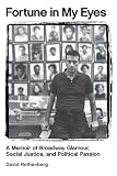 Fortune in My Eyes: A Memoir of Broadway Glamour Social Justice and Political Passion (Applause Book by David Rothenberg