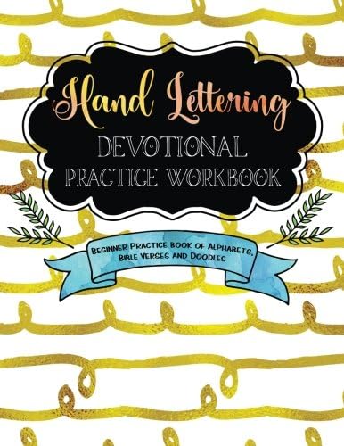 Hand Lettering Devotional Practice Workbook: Beginner Practice Book of Alphabets, Bible Verses and Doodles: Volume 1 (Hand Lettering Devotional Workbooks) Paperback – 27 July 2017