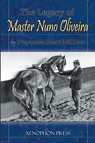 THE LEGACY OF MASTER NUNO OLIVEIRA by Stephanie Grant Millham