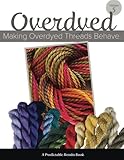 Making Overdyed Threads Behave (Predictable Results in Needlepoint) (Volume 5)