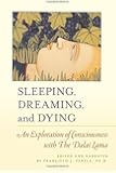 Sleeping, Dreaming, and Dying: An Exploration of Consciousness