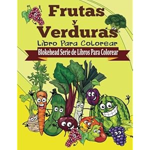 Frutas y Verduras Libro para Colorear (Blokehead  Serie de Libros Para Colorear) (Spanish Edition)
