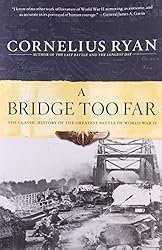 A Bridge Too Far: The Classic History of the Greatest Battle of World War II