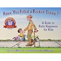 Have You Filled a Bucket Today?: A Guide to Daily Happiness for Kids (Bucketfilling Books)