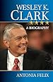 Wesley K. Clark: A Biography