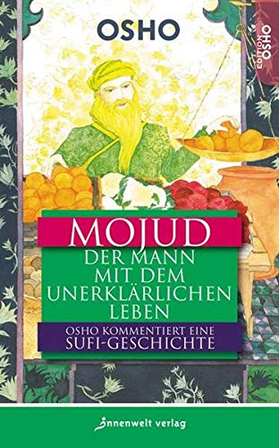 Mojud Der Mann Mit Dem Unerklarlichen Leben Eine Sufi Geschichte Osho 9783942502016 Amazon Com Books