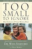 Too Small to Ignore: Why the Least of These Matters Most by Wess Stafford, Dean Merrill