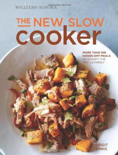 The New Slow Cooker (Williams-Sonoma): More Than 100 Hands-Off Meals to Satisfy the Whole Family